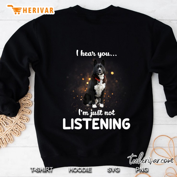 Karelian Bear Dog I Hear You Not Listening Sweatshirt