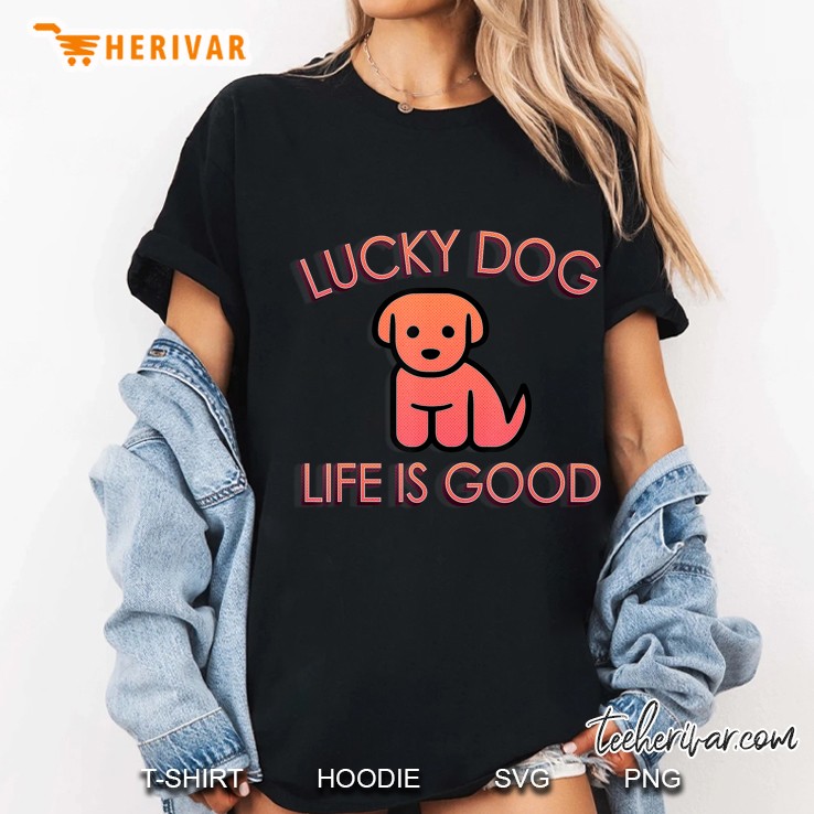 Lucky Dog Life Is Good Funny Cute Pet Lover Ladies Tee