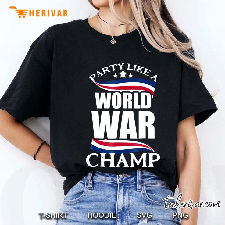 Party Like A World War Champ Funny Fourth Of July Ladies Tee