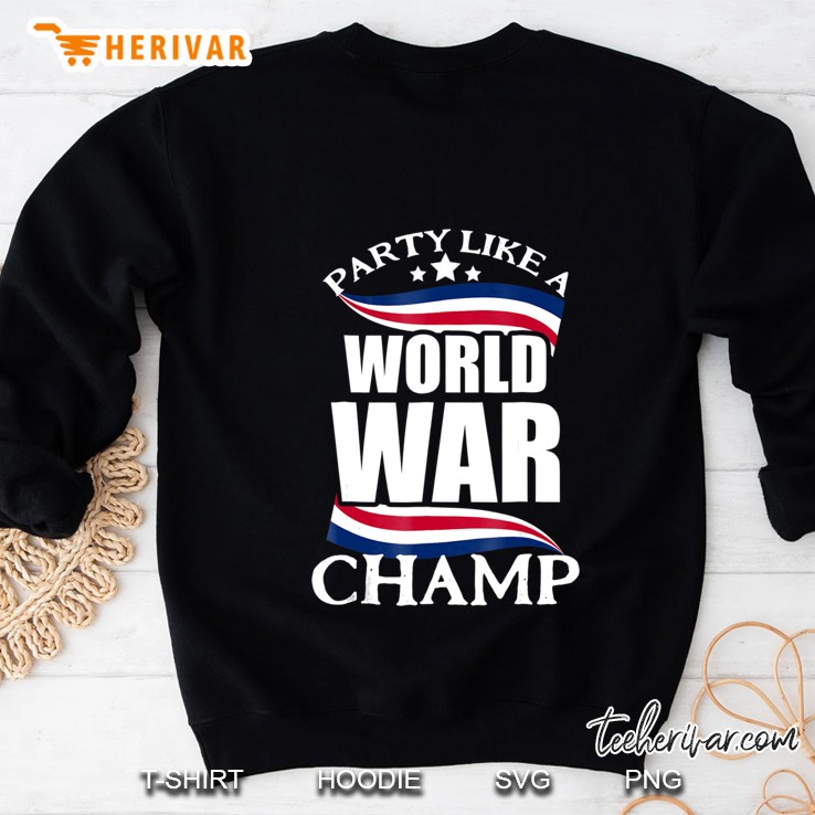 Party Like A World War Champ Funny Fourth Of July Sweatshirt
