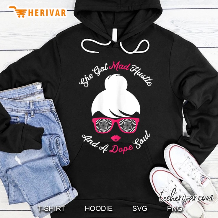 She Got Mad Hustle And A Dope Soul - Boss Girl Power Hoodie
