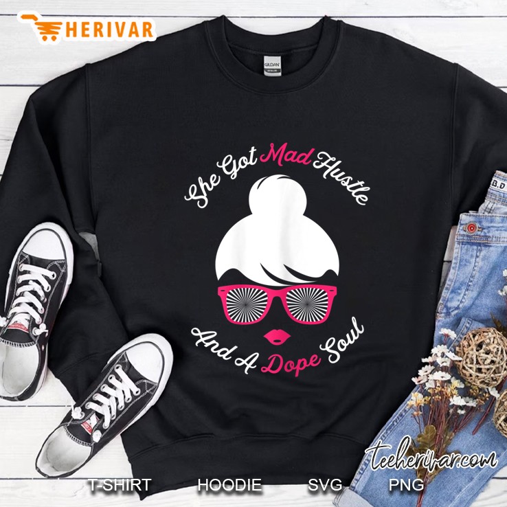 She Got Mad Hustle And A Dope Soul - Boss Girl Power Sweatshirt