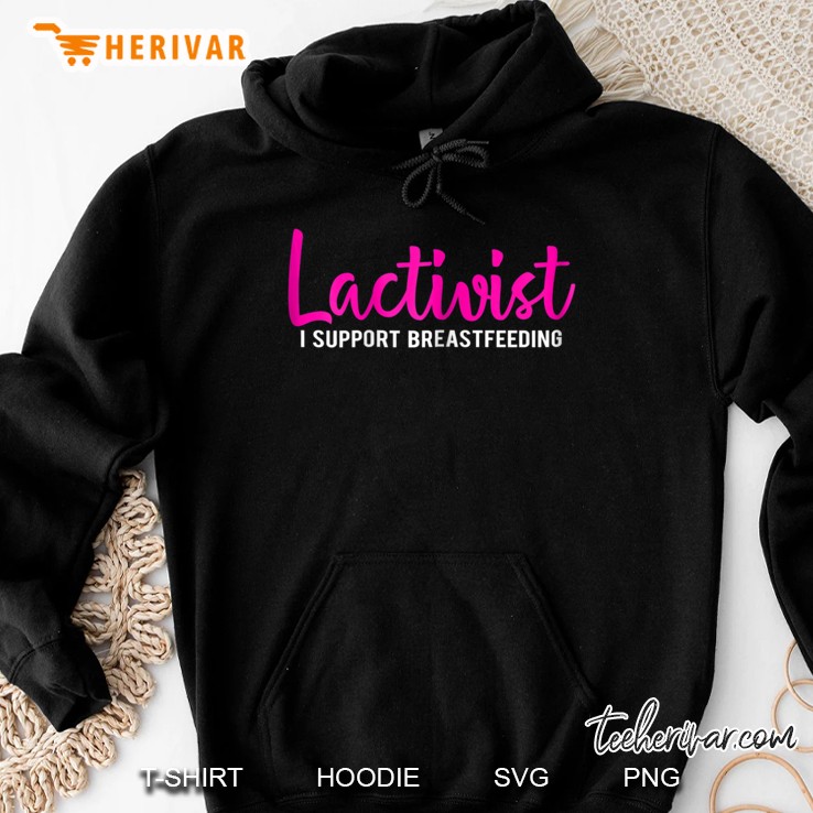 Womens Lactivist I Support Breastfeeding Awareness Tshirt Hoodie