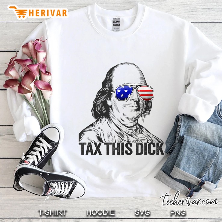 Funny Patriotic Ben Franklin Tax This Dick Tank Top Sweatshirt