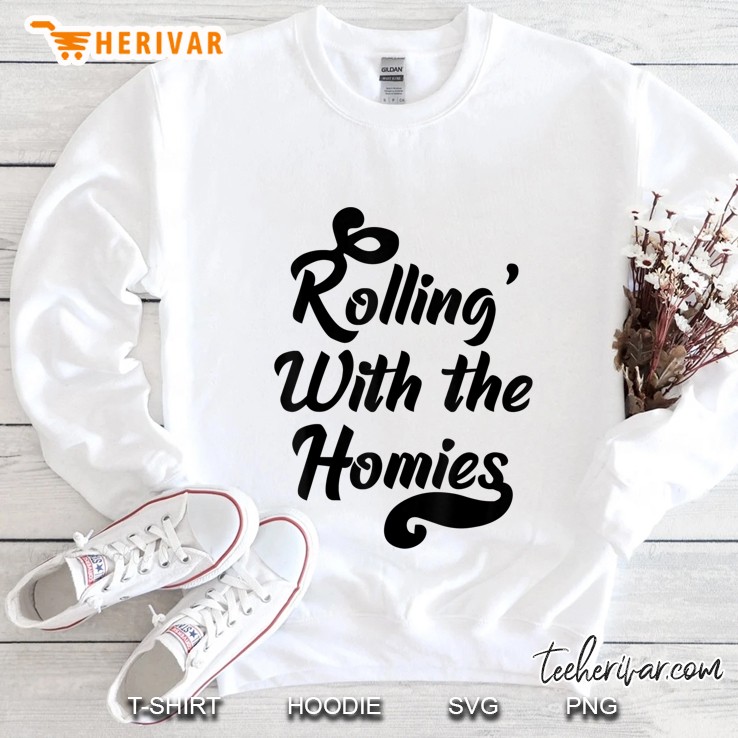 Rolling With The Homies Sweatshirt