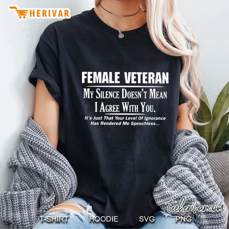 Female Veteran My Silence Doesn't Mean I Agree With You Hoodie