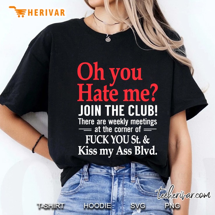 Oh You Hate Me Join The Club There Are Weekly Meetings At The Corner Of Fuck You Hoodie