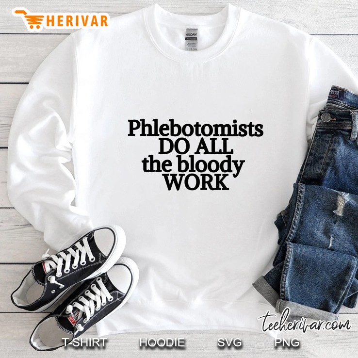 Phlebotomists Do All The Bloody Work Sweatshirt