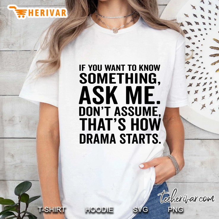 If You Want To Know Something Ask Me Don't Assume That's How Drama Starts Hoodie