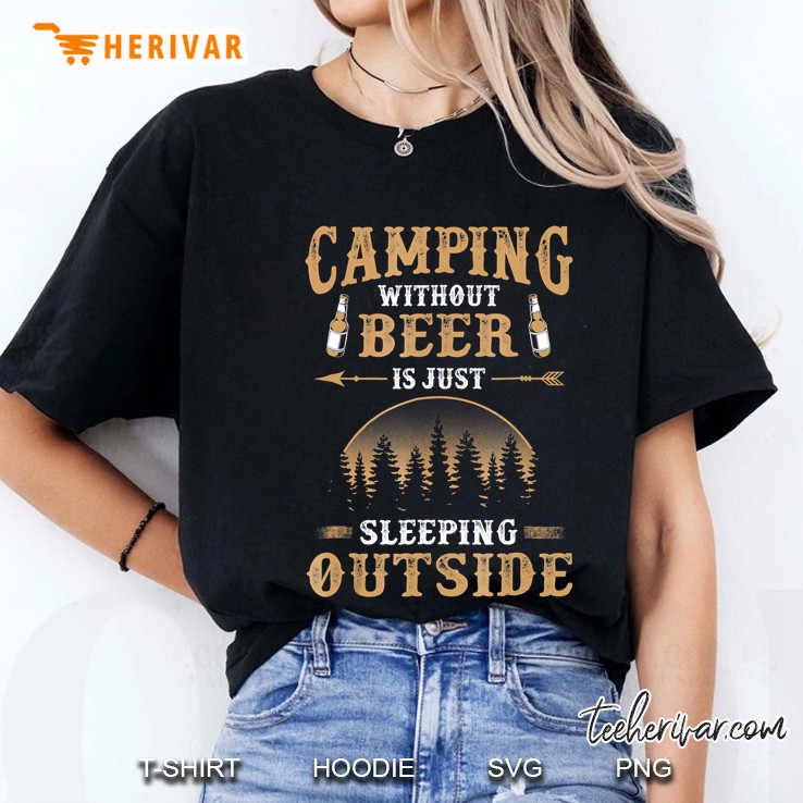 Camping Without Beer Is Just Sleeping Outside Ladies Tee