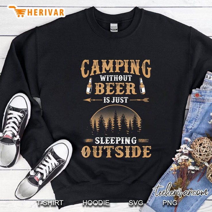 Camping Without Beer Is Just Sleeping Outside Sweatshirt