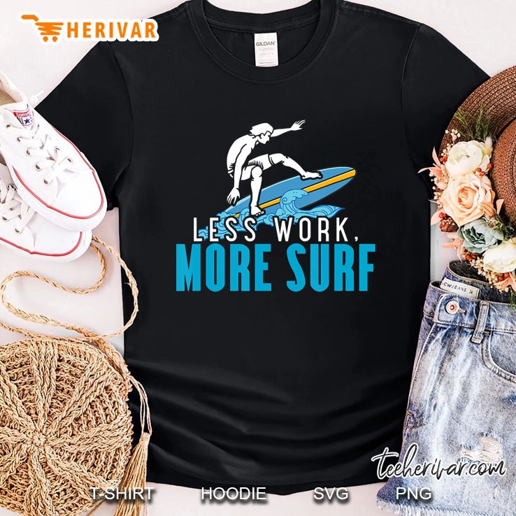 Funny Summer Beach Wave Surfing Less Work More Surf Shirt