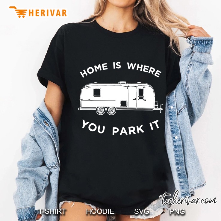 Home Is Where You Park It , Fun Camper Trailer Ladies Tee