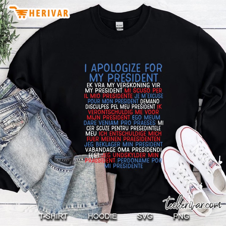 I Apologize For My President Sweatshirt