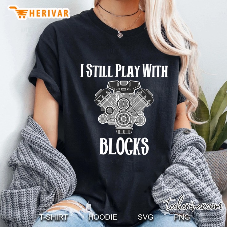 I Still Play With Blocks - Fun Mechanic Ladies Tee