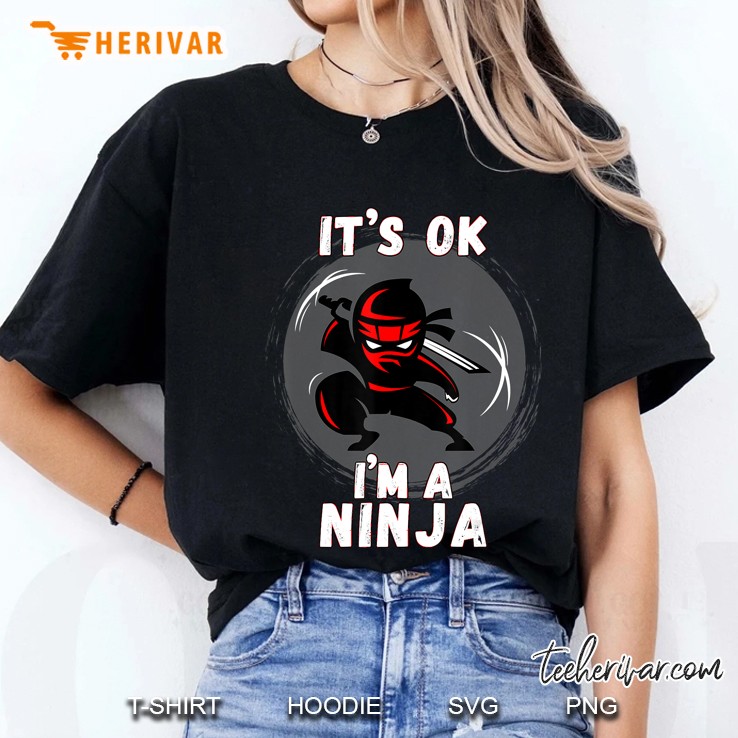 Its Ok I'm A Ninja - Perfect Ninja For Kids & Adults Hoodie