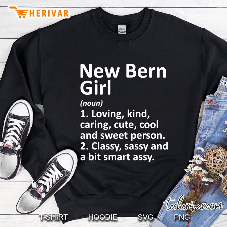 New Bern Girl Nc North Carolina Funny City Home Roots Gift Sweatshirt