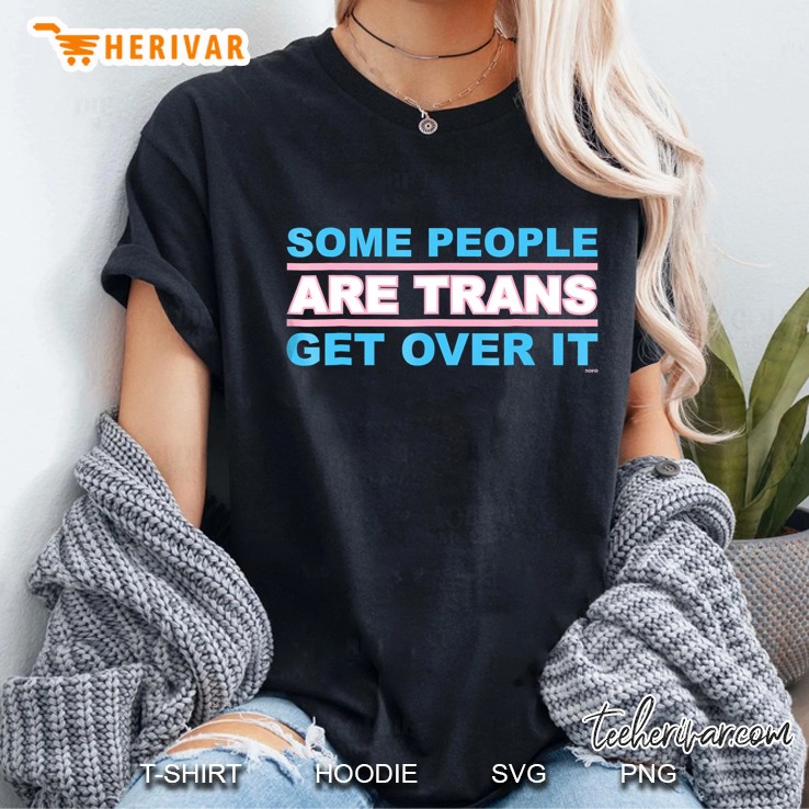 Some People Are Trans, Get Over It, Transgender Equality Tee Hoodie