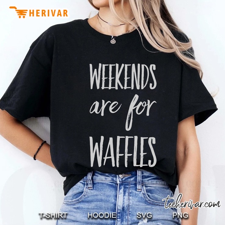 Weekends Are For Waffles Ladies Tee