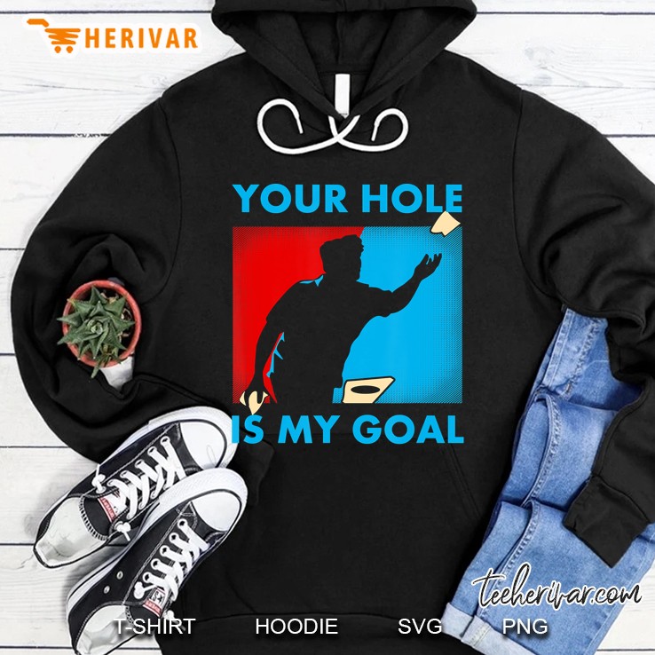 Your Hole Is My Goal Cornhole Funny Hoodie