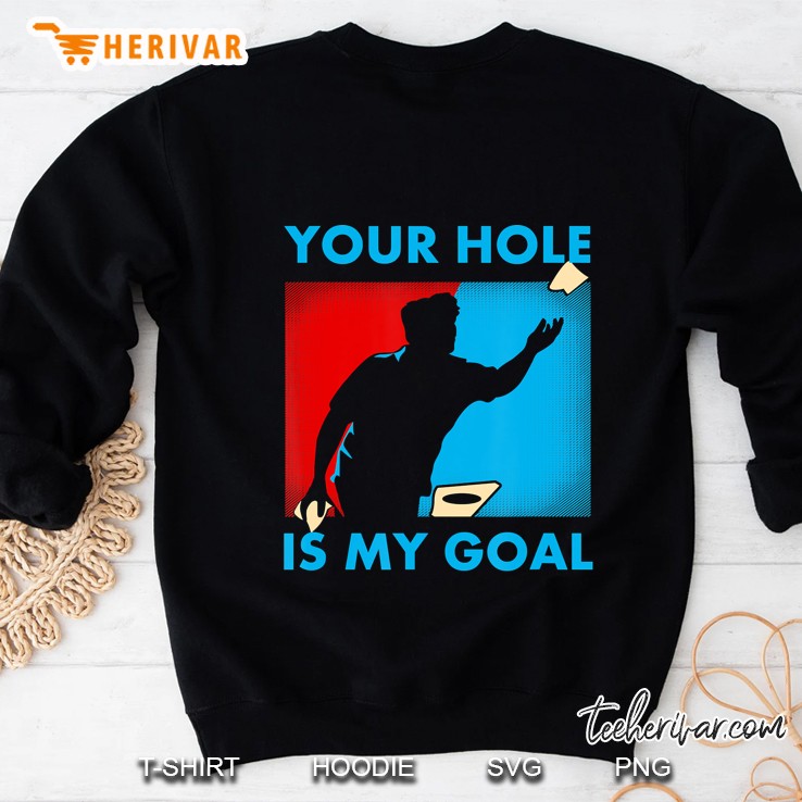 Your Hole Is My Goal Cornhole Funny Sweatshirt