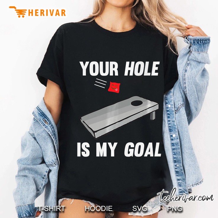 Your Hole Is My Goal Inappropriate Phrase Hoodie