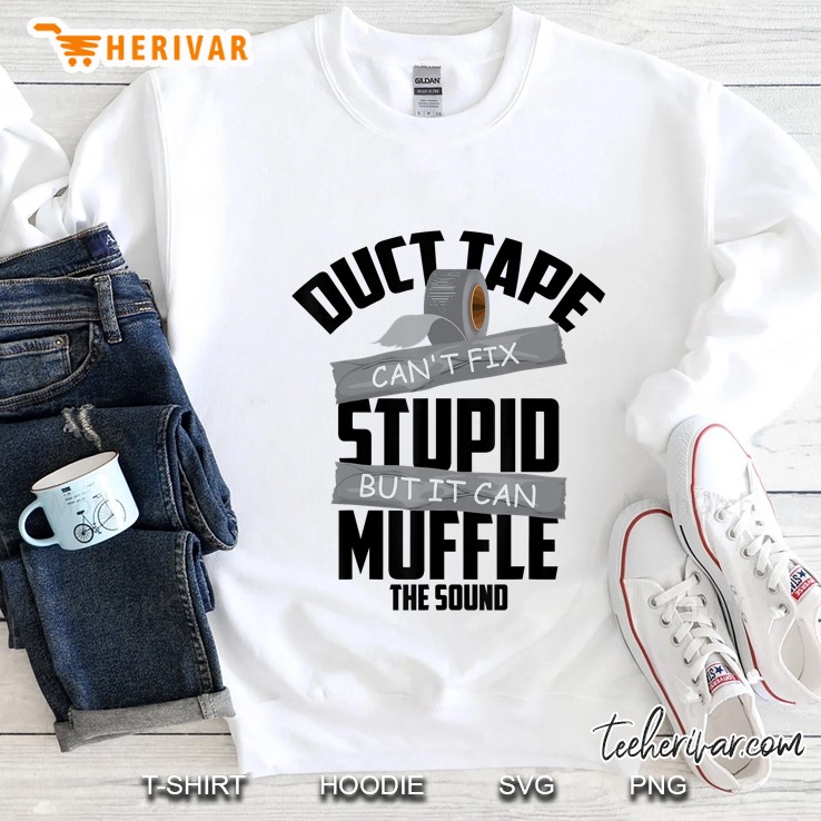 Duct Tape Can't Fix Stupid But It Can Muffle The Sound Gift Mugs