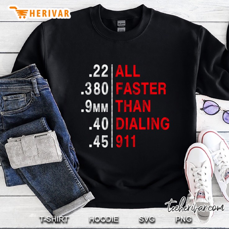 All Faster Than Dialing 911 Weapon Bullet Ammo Lover Sweatshirt