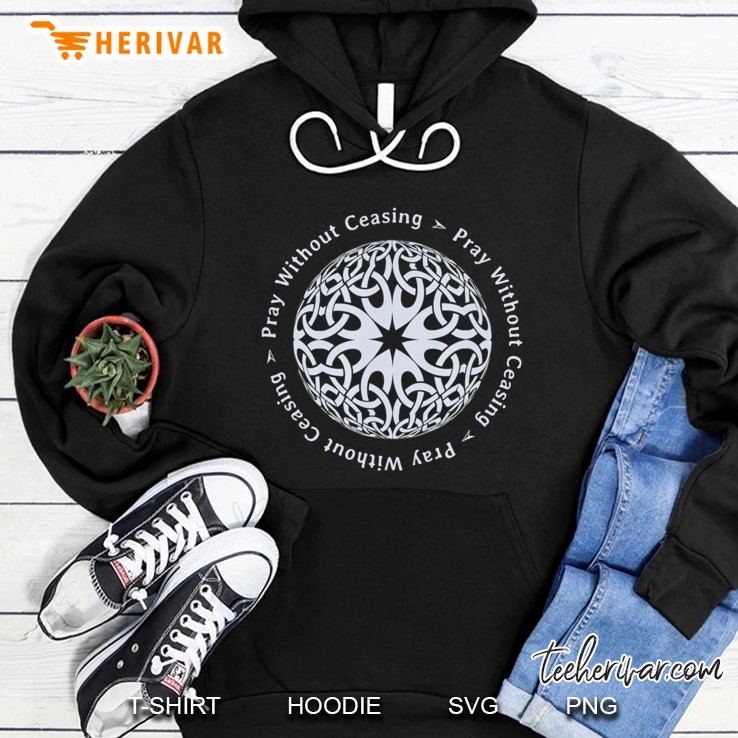 Pray Without Ceasing Shirt Hoodie