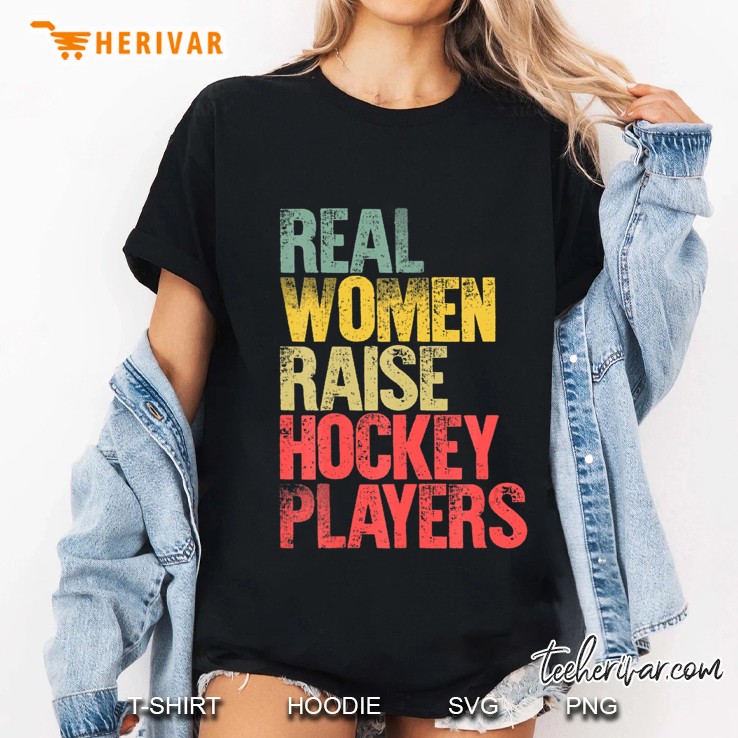 Proud Mom Shirt Real Women Raise Hockey Players Gift Hoodie