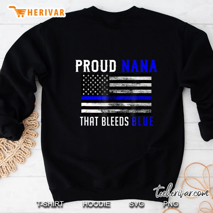 Proud Nana That Bleeds Blue Thin Blue Line Family Shirt Sweatshirt