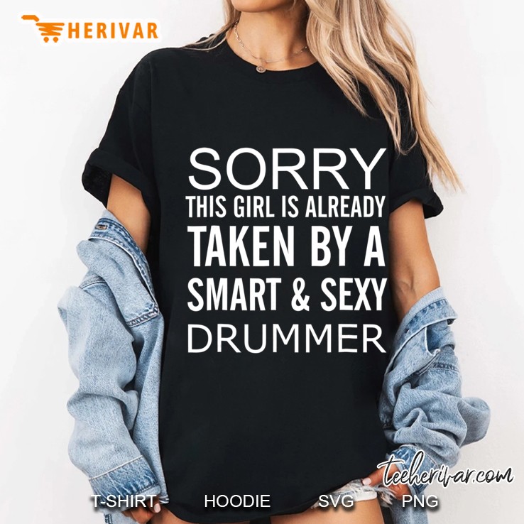 Sorry This Girl Is Taken By A Smart & Sexy Drummer Shirt Hoodie