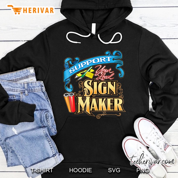 Support Your Local Sign Maker Vinyl Signs Hoodie