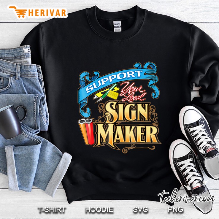 Support Your Local Sign Maker Vinyl Signs Sweatshirt