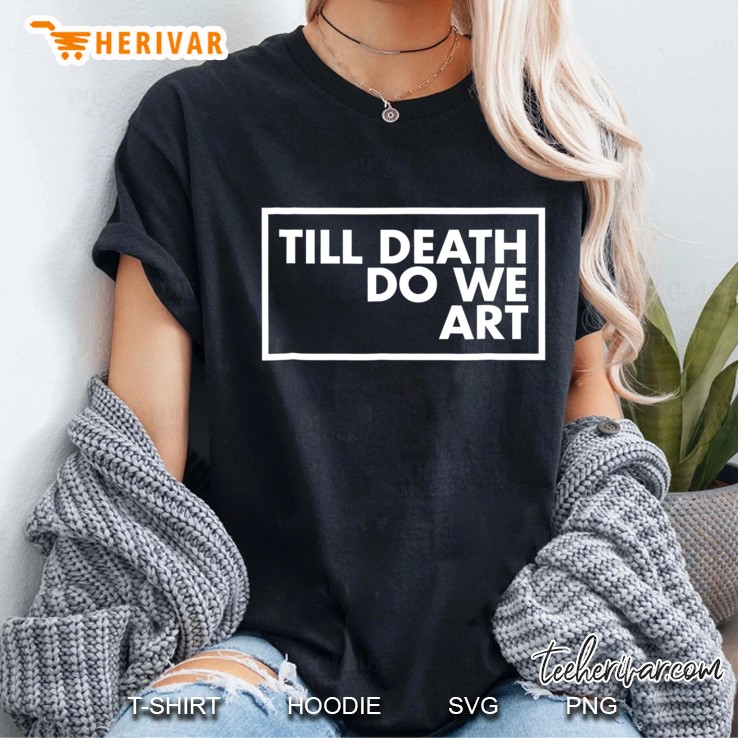 Till Death We Do Ar - Artistic For Artists Ladies Tee