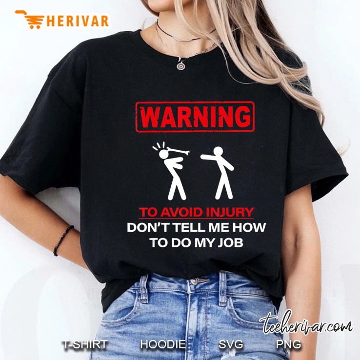 Warning! To Avoid Injury Don't Tell Me How To Do My Job Hoodie