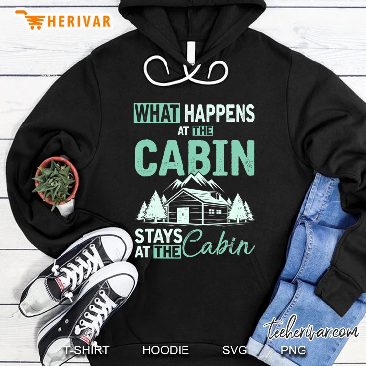 What Happens At The Cabin Stays At The Cabin Camping Hoodie