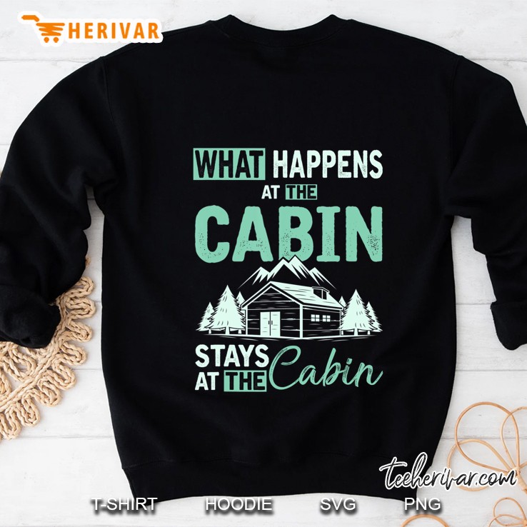 What Happens At The Cabin Stays At The Cabin Camping Sweatshirt