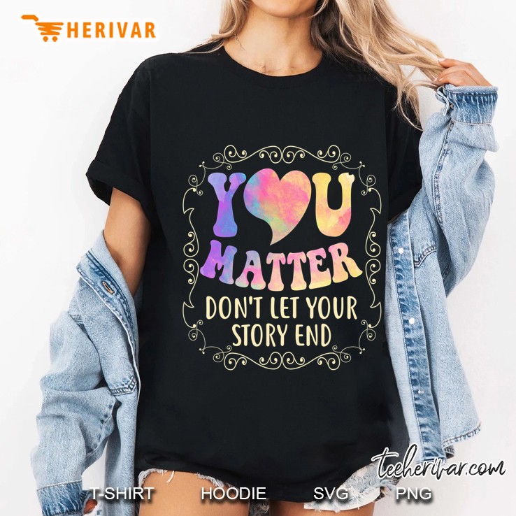 You Matter Shirt Suicide Prevention Awareness Ladies Tee