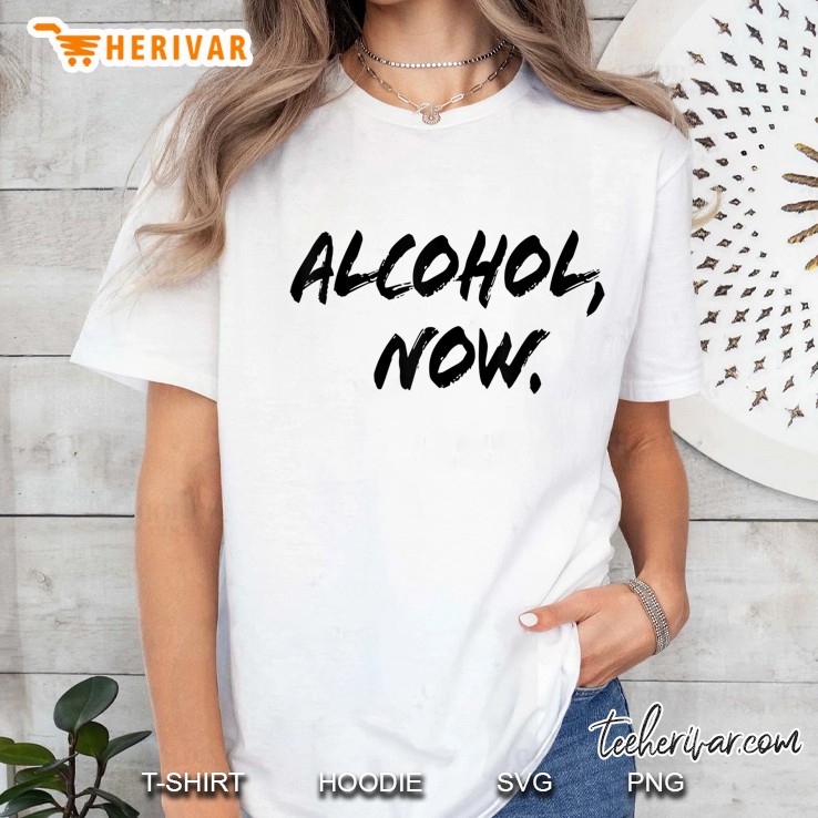 Alcohol Now Funny Drinking Ladies Tee