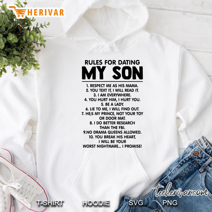 Rules For Dating My Son 1 Respect Me As His Mama 2 You Text It I Will Read It Hoodie