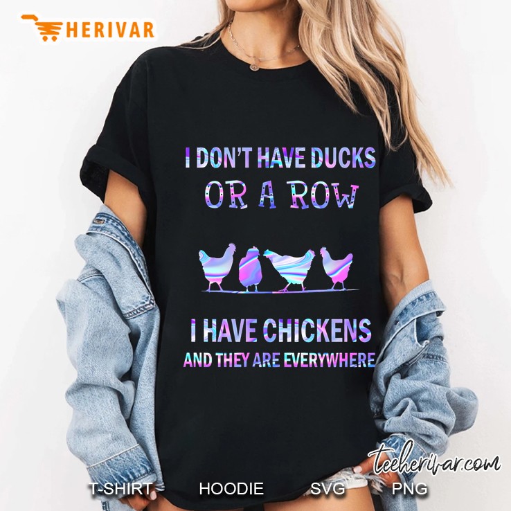 I Don't Have Ducks Or A Row I Have Chickens And They Are Everywhere Colorful Version Hoodie