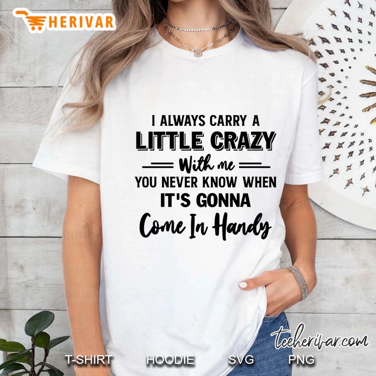 I Always Carry A Little Crazy With Me You Never Know When It's Gonna Come In Hands Hoodie