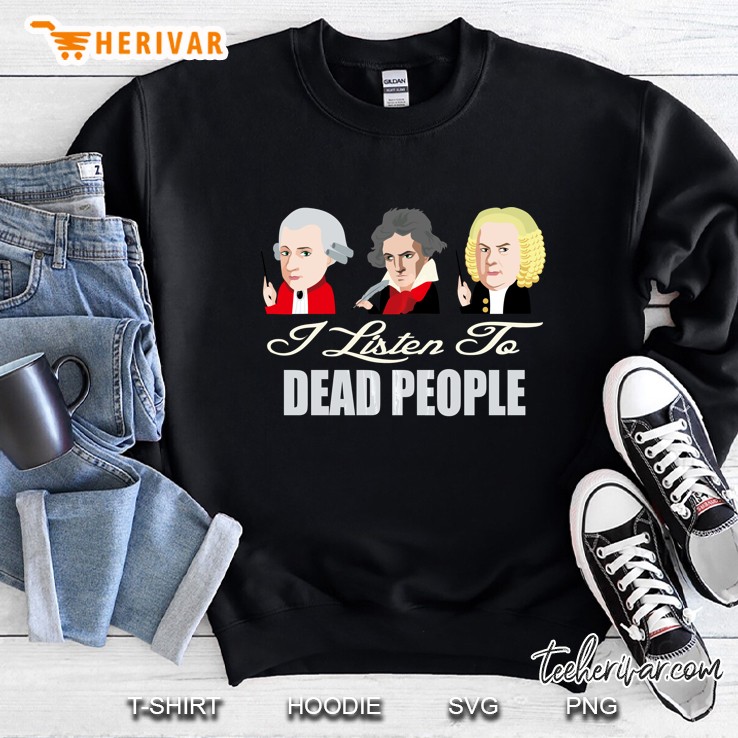 Dead People Classical Music -Bach Mozart Beethoven Sweatshirt