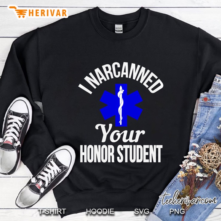 I Narcanned Your Honor Student Emt Humor Sweatshirt