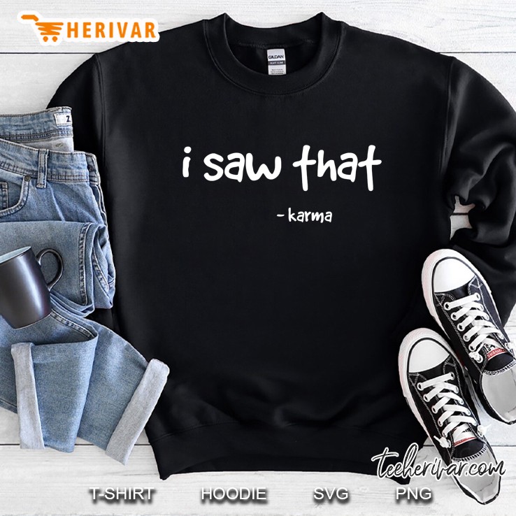 I Saw That Karma . Sarcastic Joke Family Sweatshirt