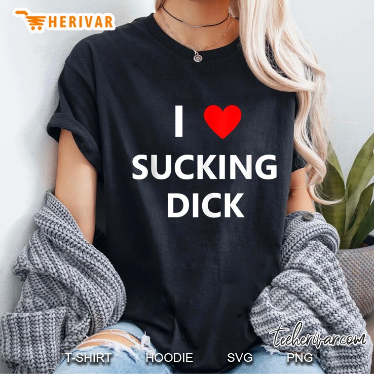 I Heart Love Sucking Dick Cock Penis Sex Sexual Blowjob Hoodie