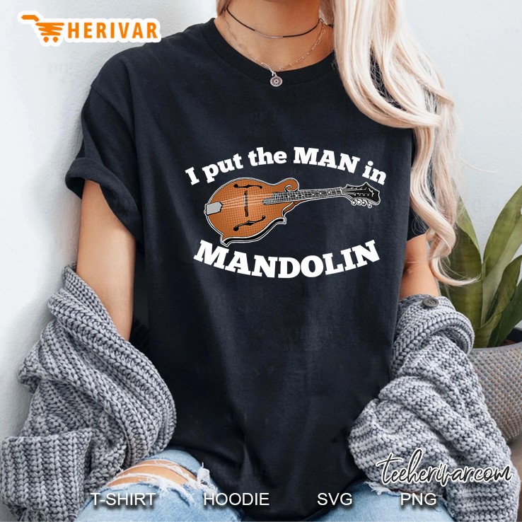 I Put The Man In Mandolin Funny Bluegrass Hoodie