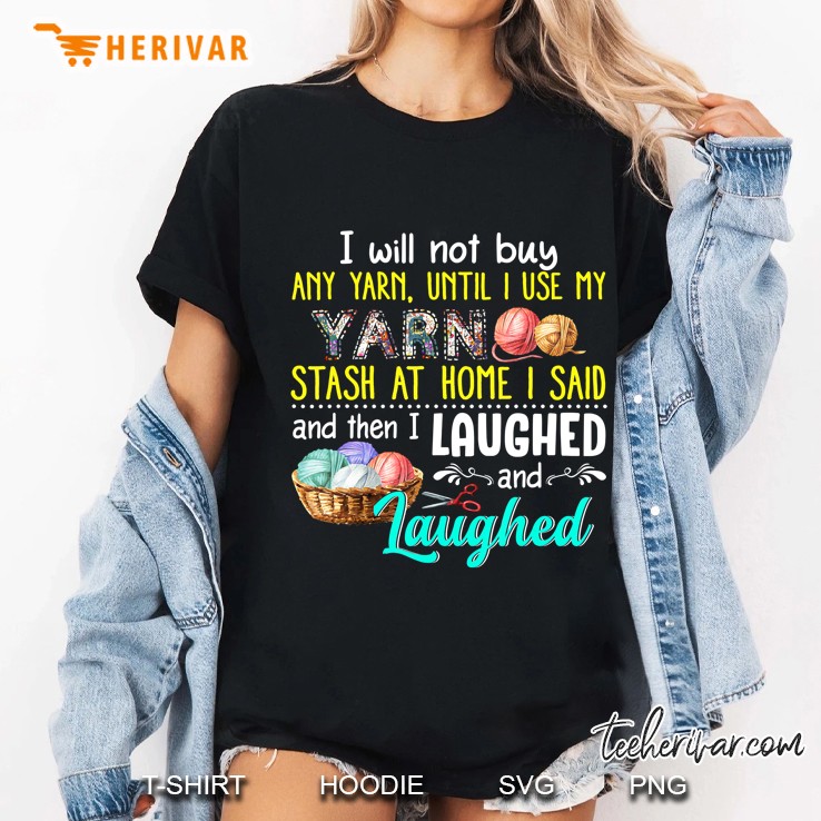 I Will Not Buy Any Yarn Until I Use My Yarn Stash At Home Ladies Tee