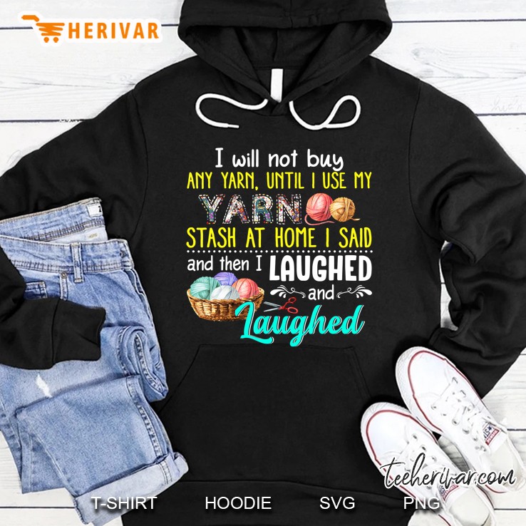 I Will Not Buy Any Yarn Until I Use My Yarn Stash At Home Hoodie